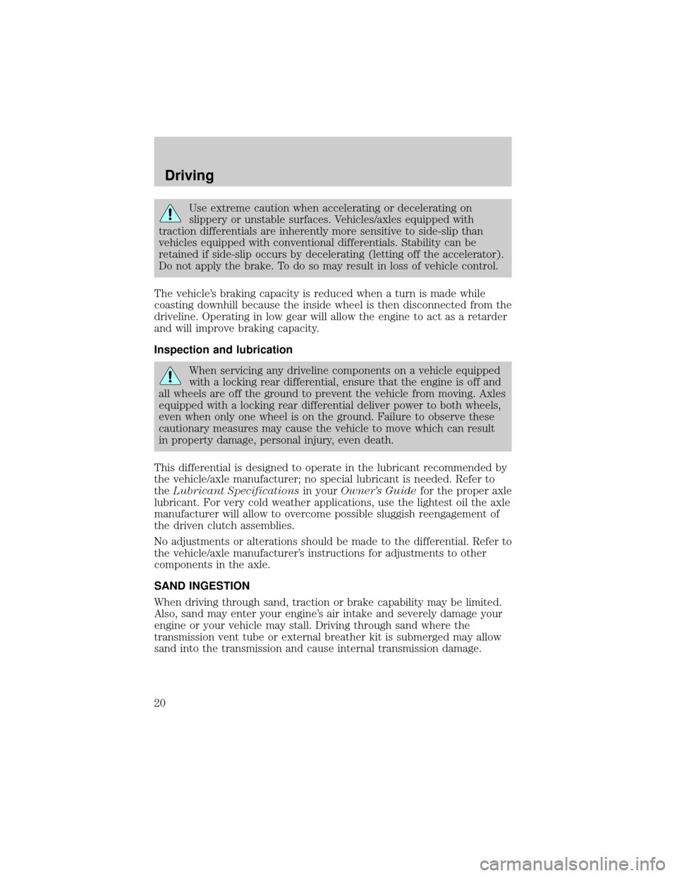 FORD SUPER DUTY 2006 1.G Special Off-Road Package Supplement Manual Use extreme caution when accelerating or decelerating on
slippery or unstable surfaces. Vehicles/axles equipped with
traction differentials are inherently more sensitive to side-slip than
vehicles equ