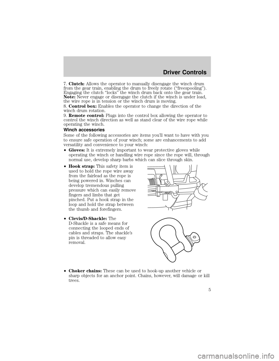 FORD SUPER DUTY 2006 1.G Special Off-Road Package Supplement Manual 7.Clutch:Allows the operator to manually disengage the winch drum
from the gear train, enabling the drum to freely rotate (ªfreespoolingº).
Engaging the clutch ªlocksº the winch drum back onto the