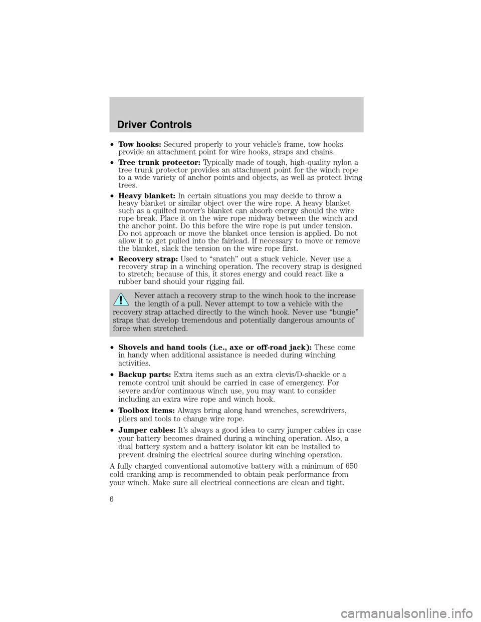 FORD SUPER DUTY 2006 1.G Special Off-Road Package Supplement Manual ²Tow hooks:Secured properly to your vehicles frame, tow hooks
provide an attachment point for wire hooks, straps and chains.
²Tree trunk protector:Typically made of tough, high-quality nylon a
tree