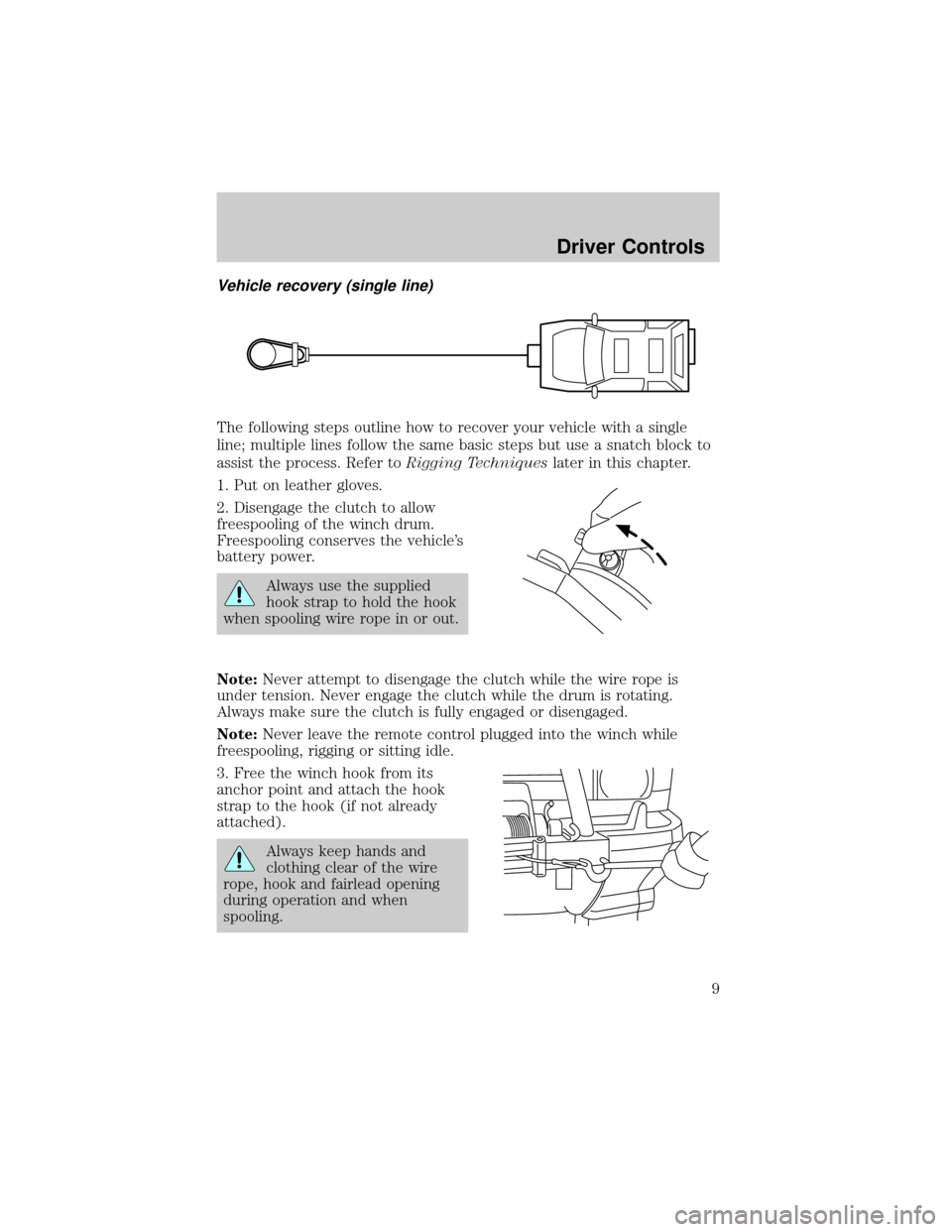 FORD SUPER DUTY 2006 1.G Special Off-Road Package Supplement Manual Vehicle recovery (single line)
The following steps outline how to recover your vehicle with a single
line; multiple lines follow the same basic steps but use a snatch block to
assist the process. Refe FORD SUPER DUTY 2006 1.G Special Off-Road Package Supplement Manual Vehicle recovery (single line)
The following steps outline how to recover your vehicle with a single
line; multiple lines follow the same basic steps but use a snatch block to
assist the process. Refe