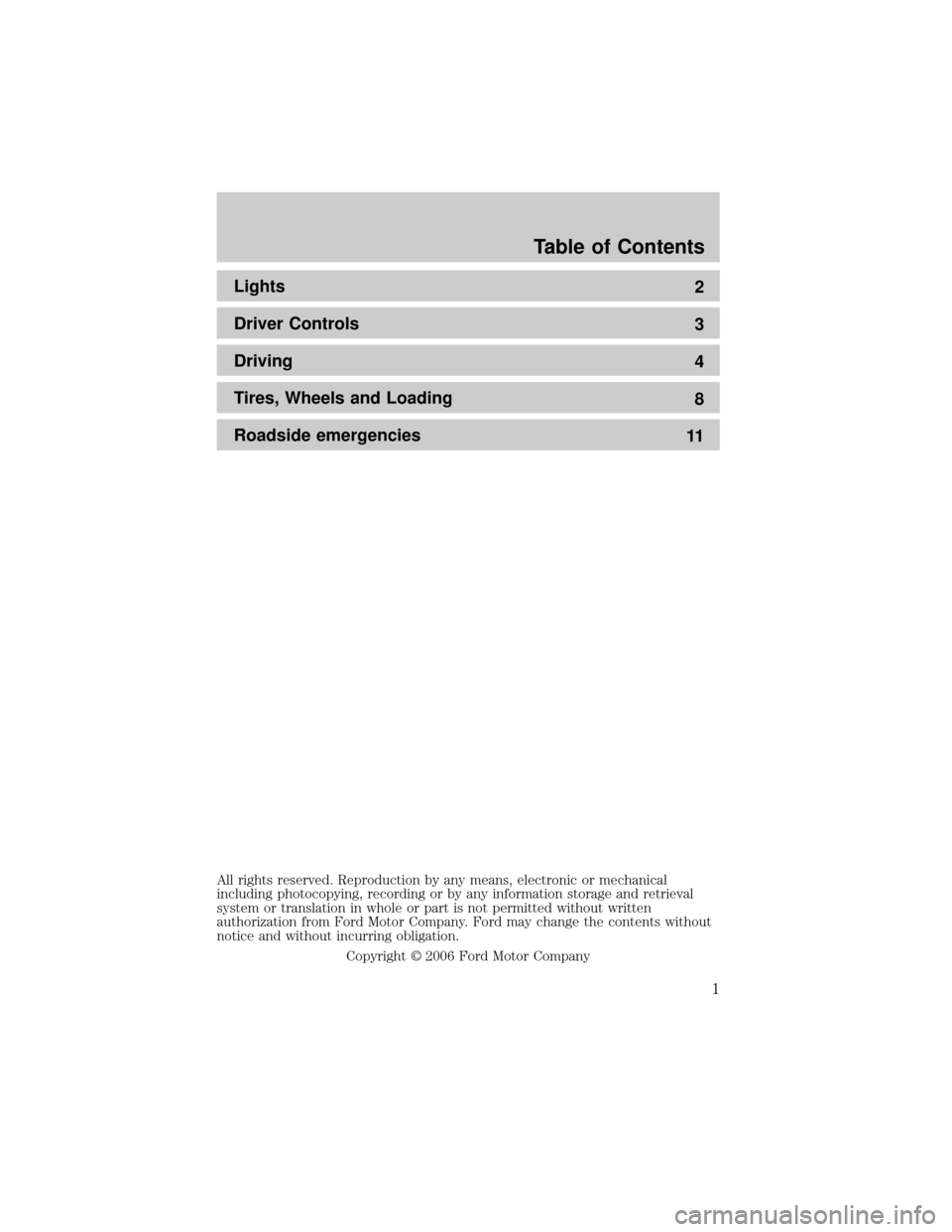 FORD SUPER DUTY 2006 1.G Special Service Package Supplement Manual Lights
2
Driver Controls
3
Driving
4
Tires, Wheels and Loading
8
Roadside emergencies
11
All rights reserved. Reproduction by any means, electronic or mechanical
including photocopying, recording or b