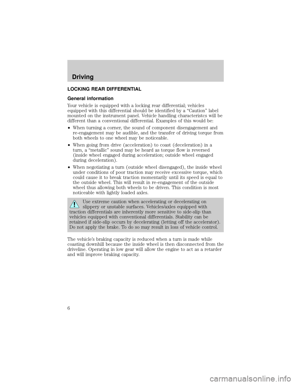 FORD SUPER DUTY 2006 1.G Special Service Package Supplement Manual LOCKING REAR DIFFERENTIAL
General information
Your vehicle is equipped with a locking rear differential; vehicles
equipped with this differential should be identified by a ªCautionº label
mounted on