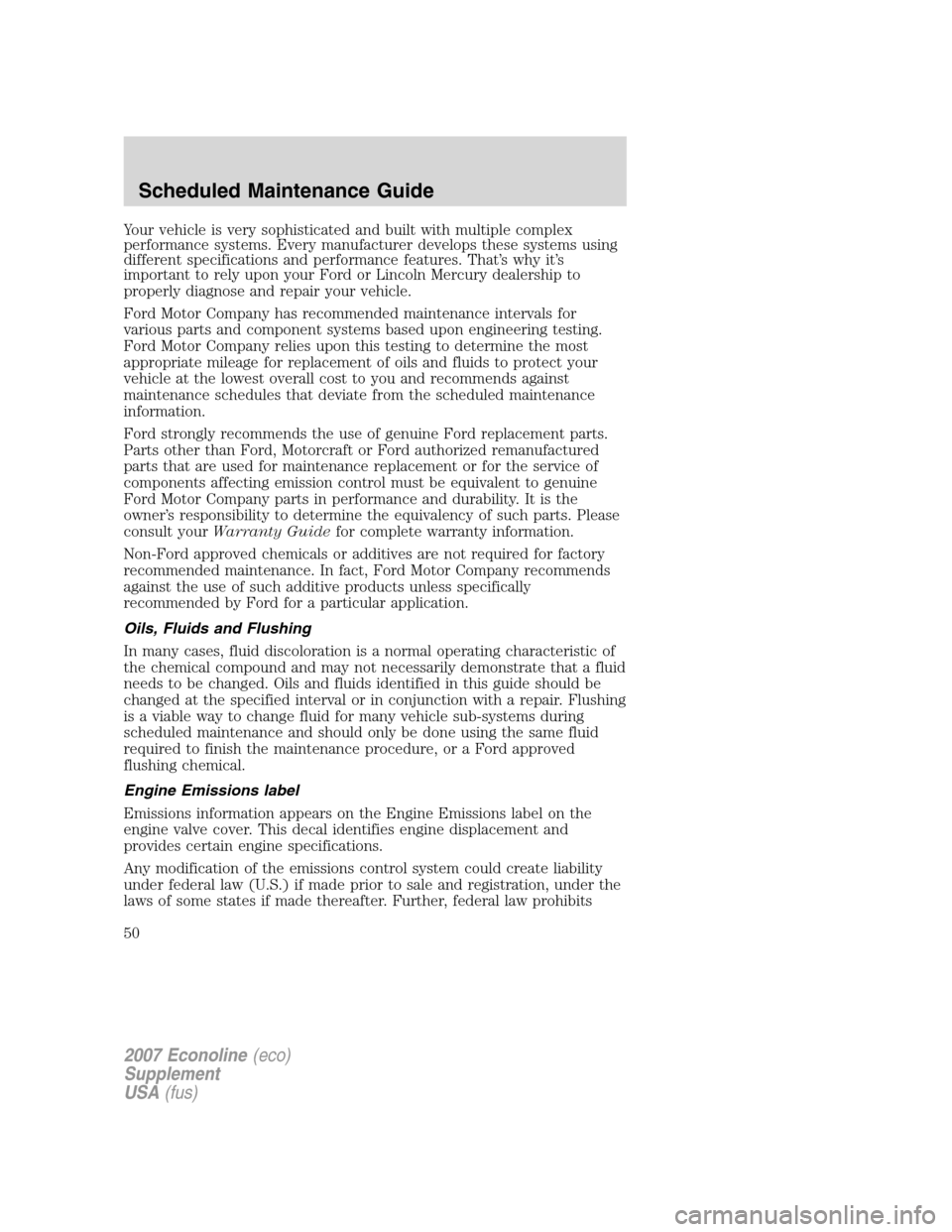 FORD SUPER DUTY 2007 1.G Diesel Supplement Manual Your vehicle is very sophisticated and built with multiple complex
performance systems. Every manufacturer develops these systems using
different specifications and performance features. That’s why 