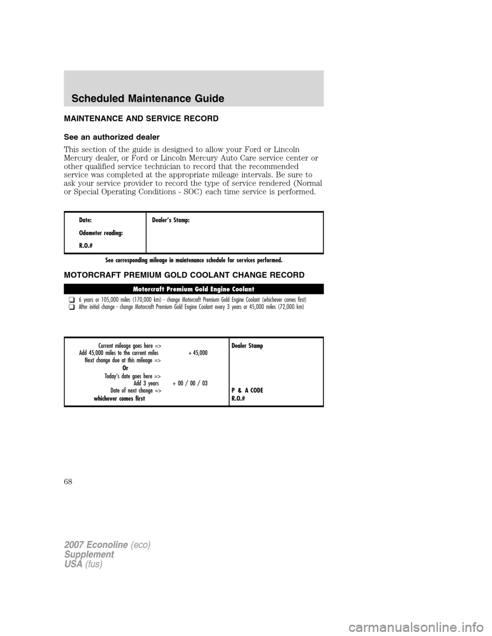 FORD SUPER DUTY 2007 1.G Diesel Supplement Manual MAINTENANCE AND SERVICE RECORD
See an authorized dealer
This section of the guide is designed to allow your Ford or Lincoln
Mercury dealer, or Ford or Lincoln Mercury Auto Care service center or
other FORD SUPER DUTY 2007 1.G Diesel Supplement Manual MAINTENANCE AND SERVICE RECORD
See an authorized dealer
This section of the guide is designed to allow your Ford or Lincoln
Mercury dealer, or Ford or Lincoln Mercury Auto Care service center or
other