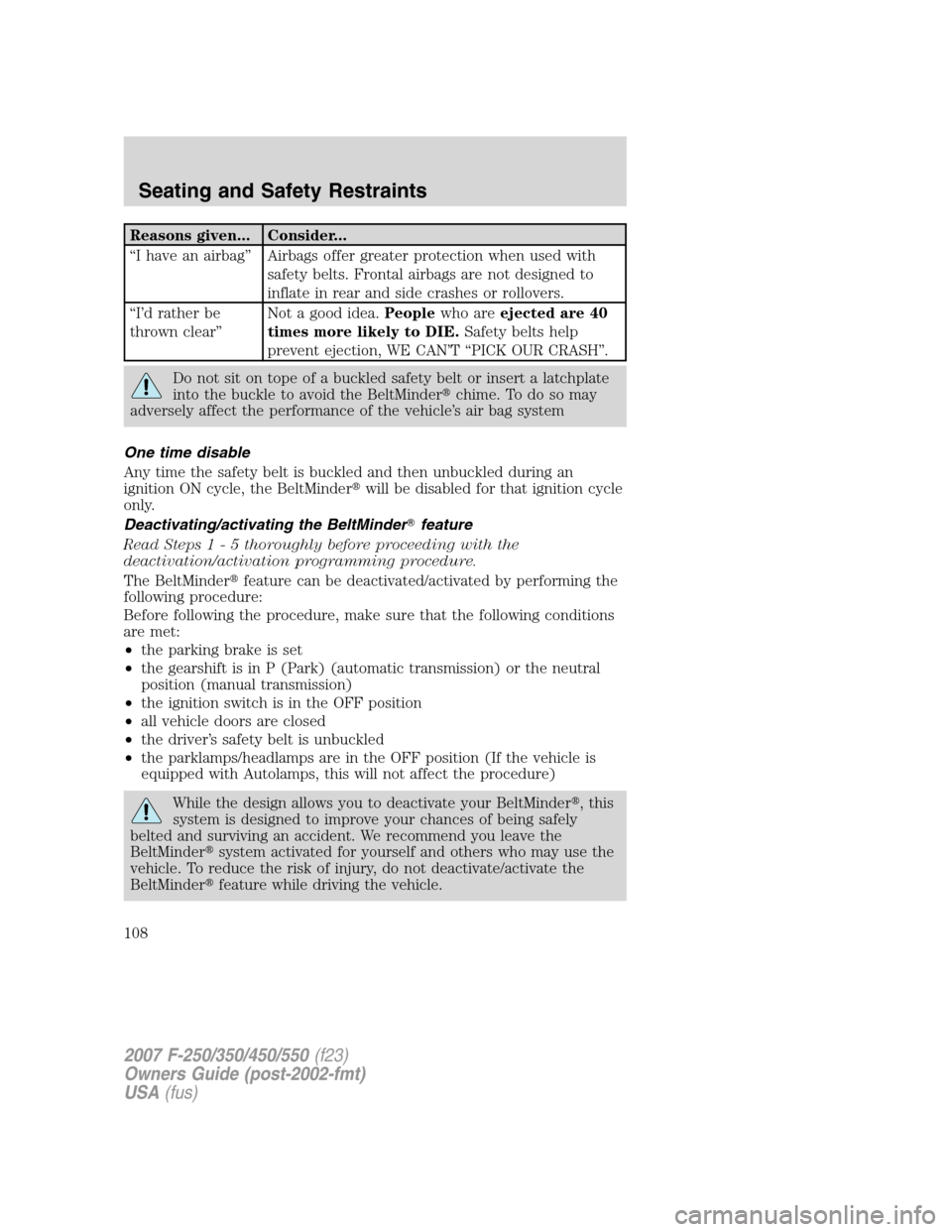 FORD SUPER DUTY 2007 1.G Owners Manual Reasons given... Consider...
“I have an airbag” Airbags offer greater protection when used with
safety belts. Frontal airbags are not designed to
inflate in rear and side crashes or rollovers.
“