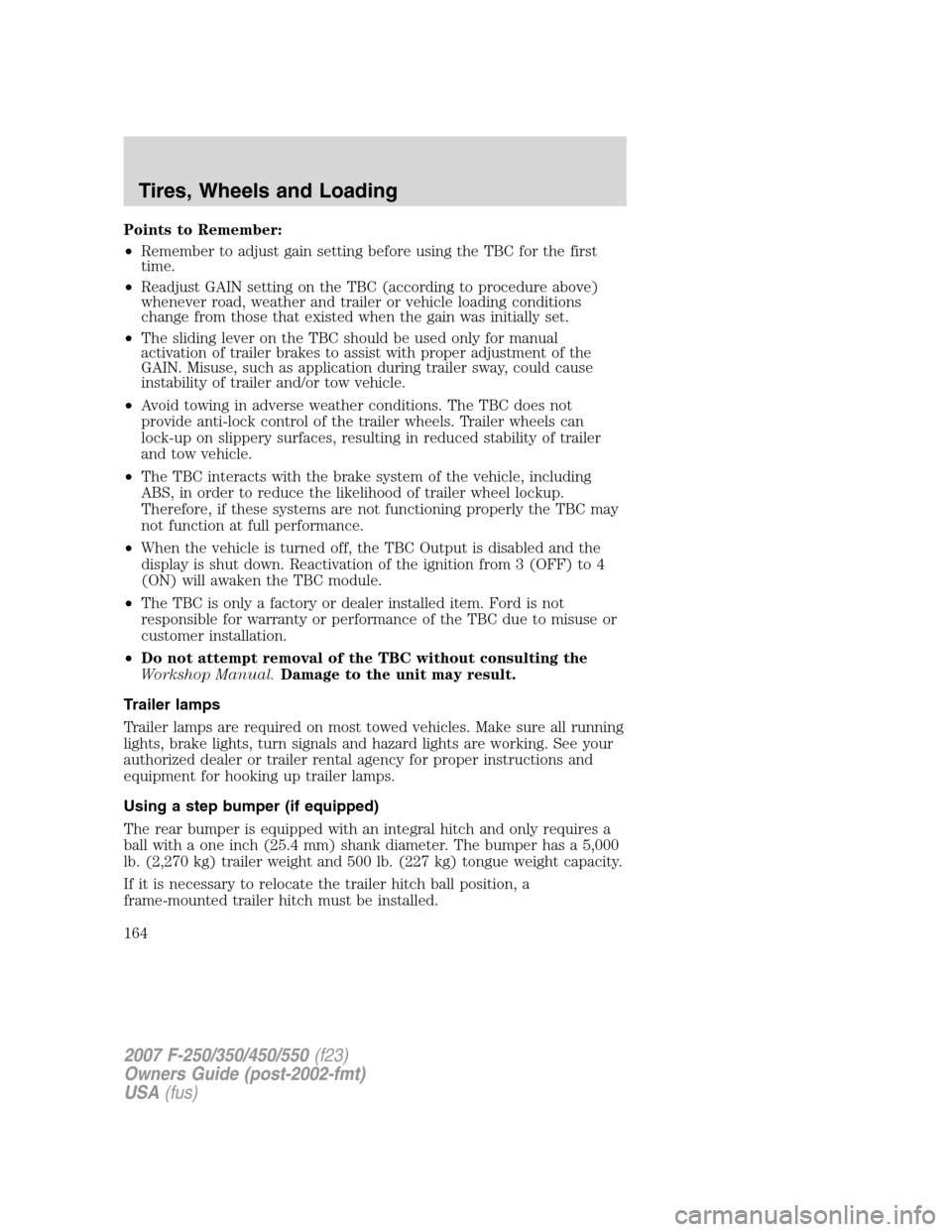 FORD SUPER DUTY 2007 1.G Owners Manual Points to Remember:
•Remember to adjust gain setting before using the TBC for the first
time.
•Readjust GAIN setting on the TBC (according to procedure above)
whenever road, weather and trailer or FORD SUPER DUTY 2007 1.G Owners Manual Points to Remember:
•Remember to adjust gain setting before using the TBC for the first
time.
•Readjust GAIN setting on the TBC (according to procedure above)
whenever road, weather and trailer or