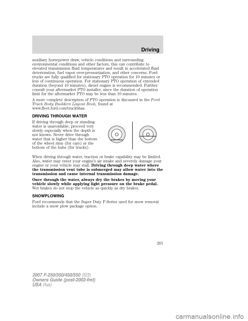 FORD SUPER DUTY 2007 1.G Owners Manual auxiliary horsepower draw, vehicle conditions and surrounding
environmental conditions and other factors, this can contribute to
elevated transmission fluid temperatures and result in accelerated flui FORD SUPER DUTY 2007 1.G Owners Manual auxiliary horsepower draw, vehicle conditions and surrounding
environmental conditions and other factors, this can contribute to
elevated transmission fluid temperatures and result in accelerated flui