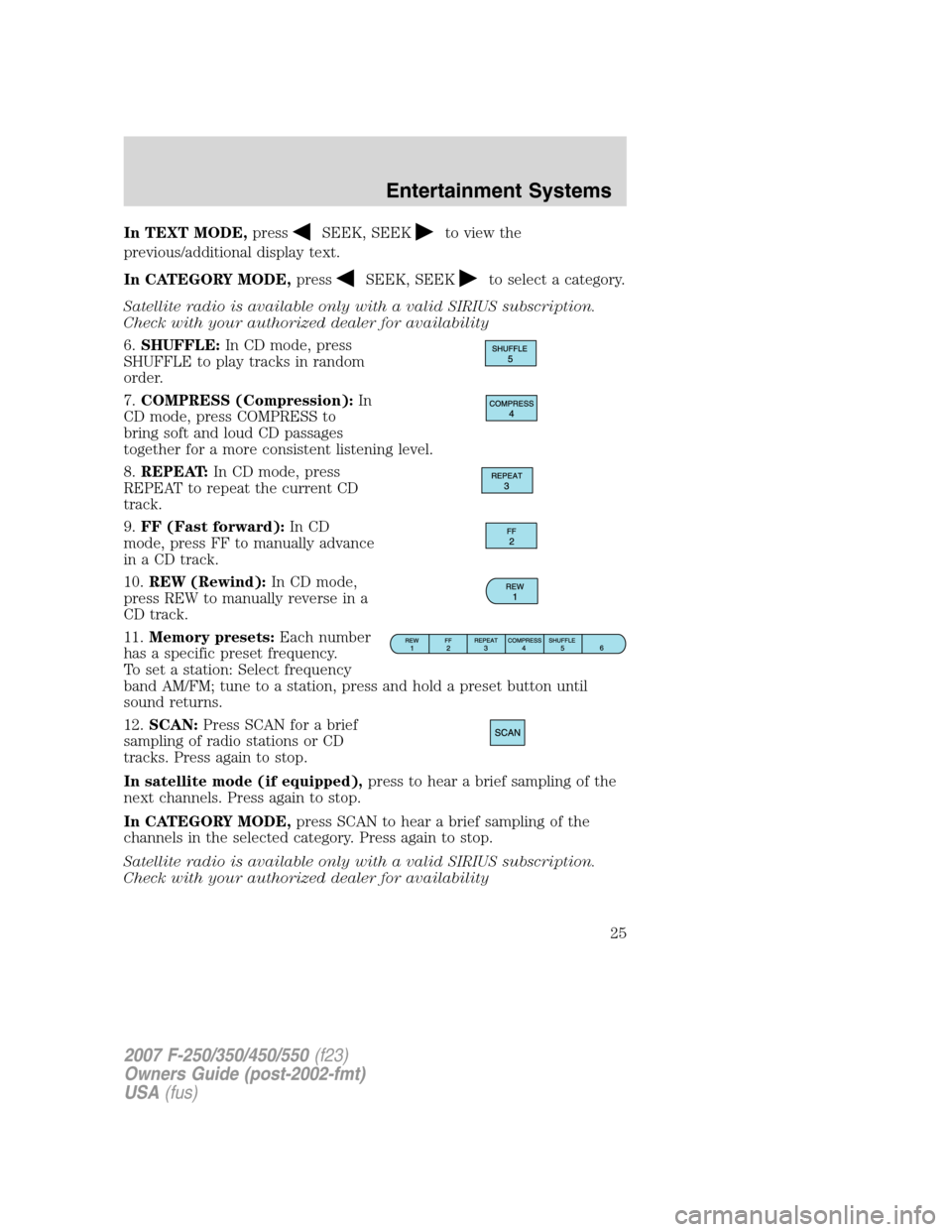 FORD SUPER DUTY 2007 1.G Owners Manual In TEXT MODE,pressSEEK, SEEKto view the
previous/additional display text.
In CATEGORY MODE,press
SEEK, SEEKto select a category.
Satellite radio is available only with a valid SIRIUS subscription.
Che