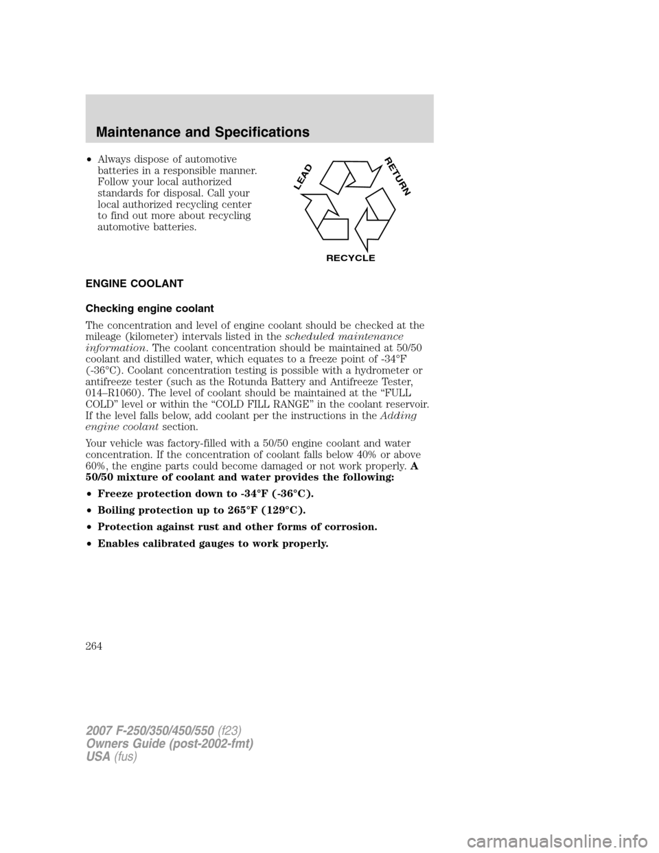 FORD SUPER DUTY 2007 1.G Owners Manual •Always dispose of automotive
batteries in a responsible manner.
Follow your local authorized
standards for disposal. Call your
local authorized recycling center
to find out more about recycling
aut FORD SUPER DUTY 2007 1.G Owners Manual •Always dispose of automotive
batteries in a responsible manner.
Follow your local authorized
standards for disposal. Call your
local authorized recycling center
to find out more about recycling
aut