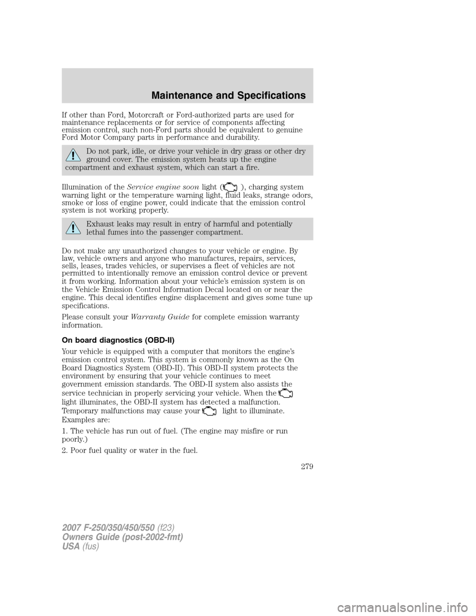 FORD SUPER DUTY 2007 1.G Owners Manual If other than Ford, Motorcraft or Ford-authorized parts are used for
maintenance replacements or for service of components affecting
emission control, such non-Ford parts should be equivalent to genui FORD SUPER DUTY 2007 1.G Owners Manual If other than Ford, Motorcraft or Ford-authorized parts are used for
maintenance replacements or for service of components affecting
emission control, such non-Ford parts should be equivalent to genui