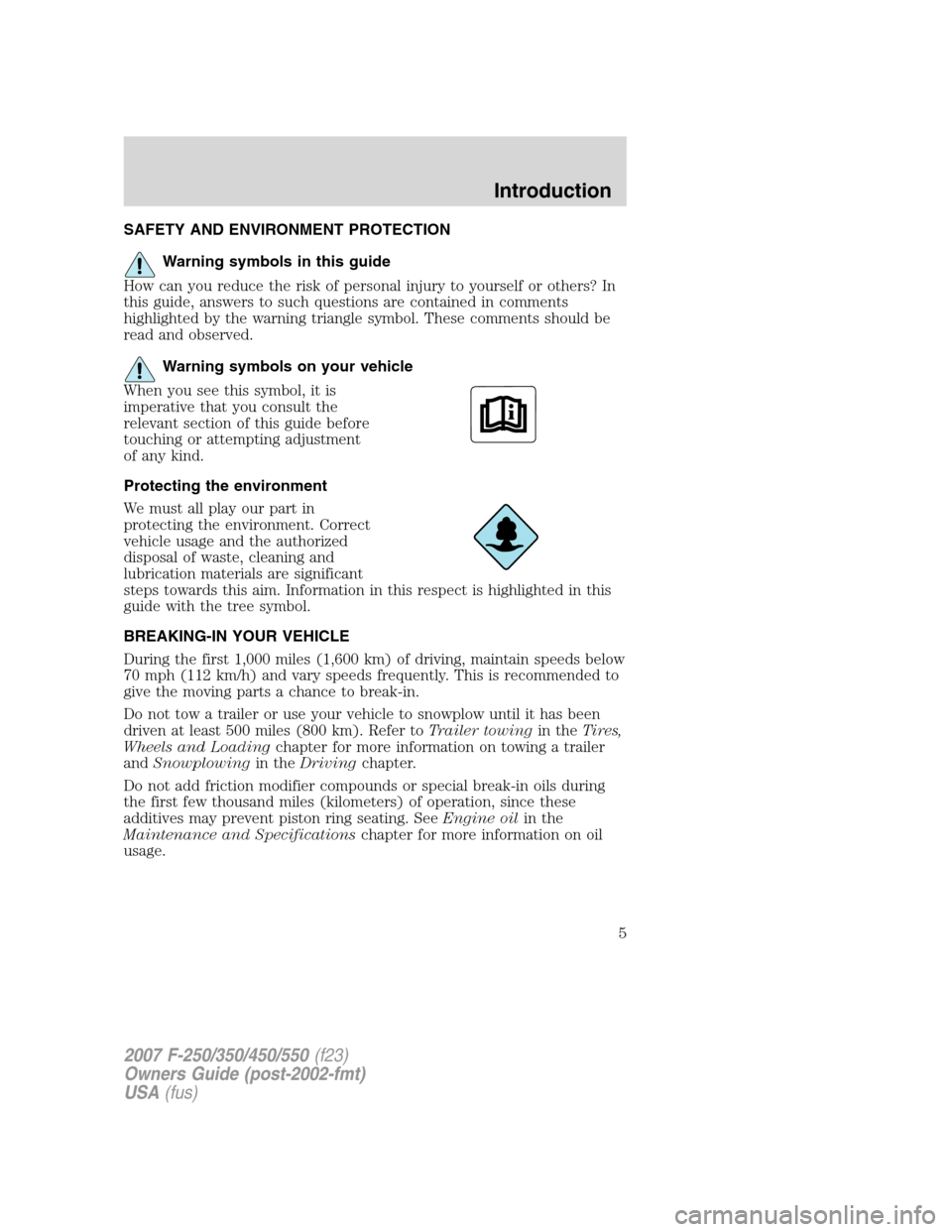 FORD SUPER DUTY 2007 1.G Owners Manual SAFETY AND ENVIRONMENT PROTECTION
Warning symbols in this guide
How can you reduce the risk of personal injury to yourself or others? In
this guide, answers to such questions are contained in comments FORD SUPER DUTY 2007 1.G Owners Manual SAFETY AND ENVIRONMENT PROTECTION
Warning symbols in this guide
How can you reduce the risk of personal injury to yourself or others? In
this guide, answers to such questions are contained in comments