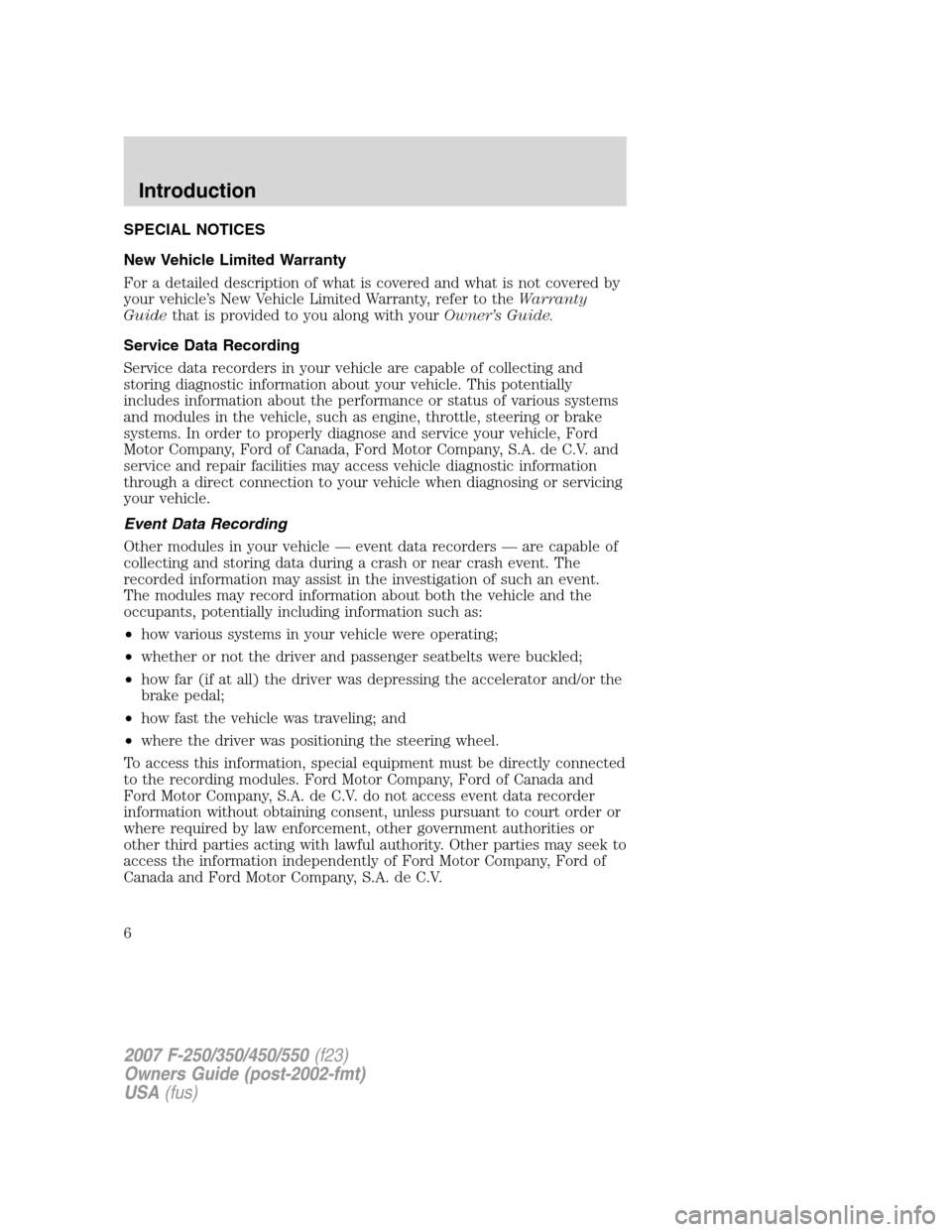FORD SUPER DUTY 2007 1.G Owners Manual SPECIAL NOTICES
New Vehicle Limited Warranty
For a detailed description of what is covered and what is not covered by
your vehicle’s New Vehicle Limited Warranty, refer to theWarranty
Guidethat is p FORD SUPER DUTY 2007 1.G Owners Manual SPECIAL NOTICES
New Vehicle Limited Warranty
For a detailed description of what is covered and what is not covered by
your vehicle’s New Vehicle Limited Warranty, refer to theWarranty
Guidethat is p