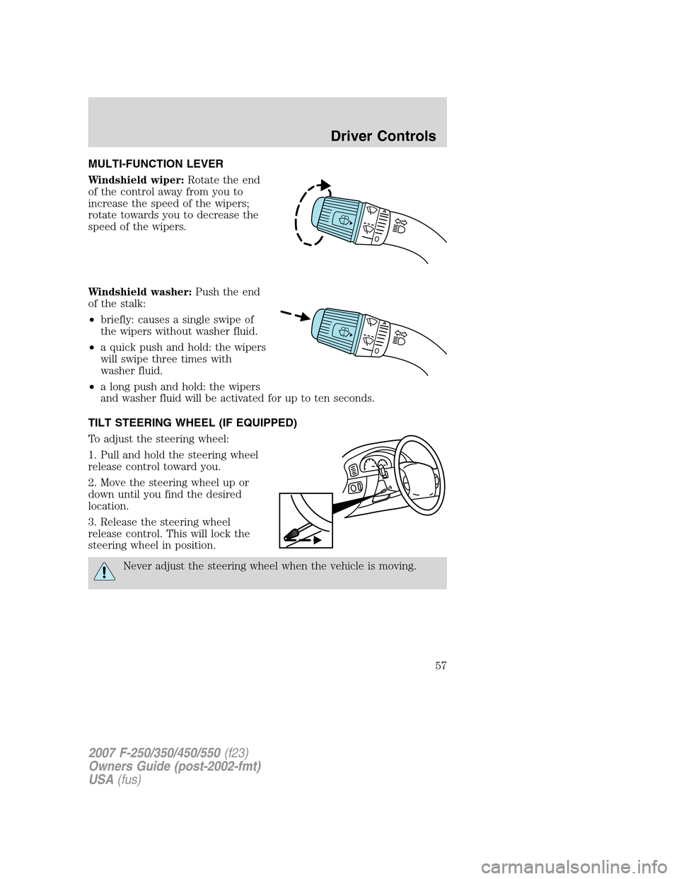 FORD SUPER DUTY 2007 1.G Workshop Manual MULTI-FUNCTION LEVER
Windshield wiper:Rotate the end
of the control away from you to
increase the speed of the wipers;
rotate towards you to decrease the
speed of the wipers.
Windshield washer:Push th FORD SUPER DUTY 2007 1.G Workshop Manual MULTI-FUNCTION LEVER
Windshield wiper:Rotate the end
of the control away from you to
increase the speed of the wipers;
rotate towards you to decrease the
speed of the wipers.
Windshield washer:Push th