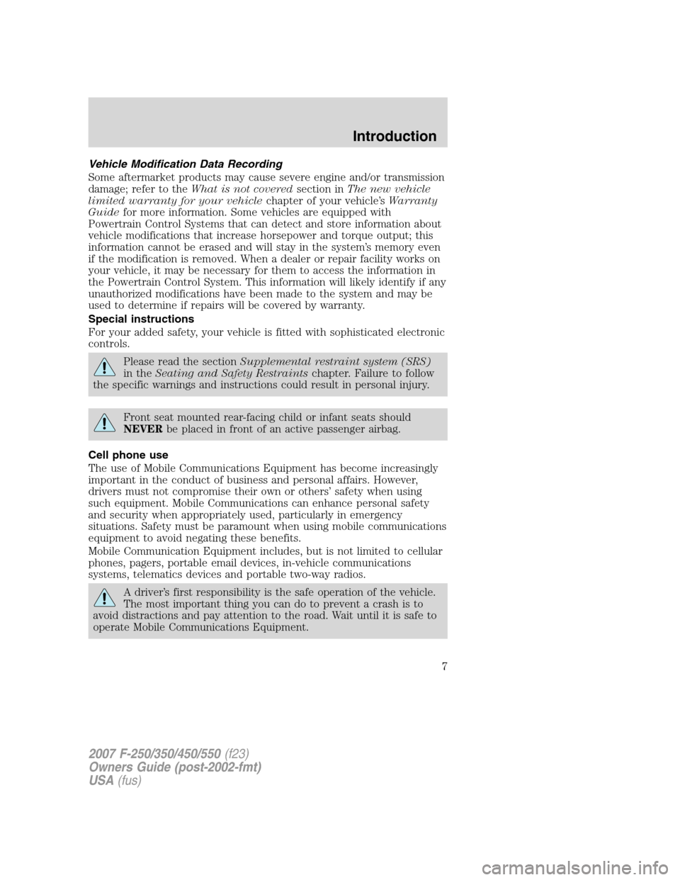 FORD SUPER DUTY 2007 1.G Owners Manual Vehicle Modification Data Recording
Some aftermarket products may cause severe engine and/or transmission
damage; refer to theWhat is not coveredsection inThe new vehicle
limited warranty for your veh FORD SUPER DUTY 2007 1.G Owners Manual Vehicle Modification Data Recording
Some aftermarket products may cause severe engine and/or transmission
damage; refer to theWhat is not coveredsection inThe new vehicle
limited warranty for your veh