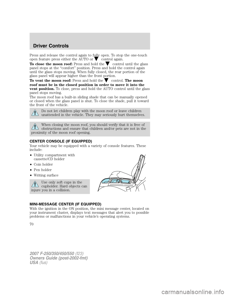 FORD SUPER DUTY 2007 1.G Repair Manual Press and release the control again to fully open. To stop the one-touch
open feature press either the AUTO or
control again.
To close the moon roof:Press and hold the
control until the glass
panel st FORD SUPER DUTY 2007 1.G Repair Manual Press and release the control again to fully open. To stop the one-touch
open feature press either the AUTO or
control again.
To close the moon roof:Press and hold the
control until the glass
panel st