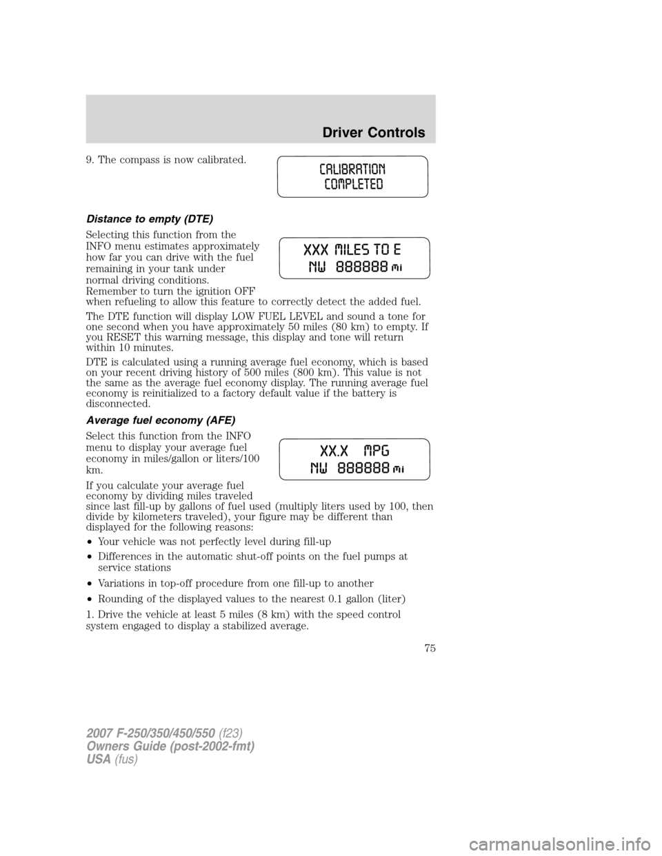 FORD SUPER DUTY 2007 1.G Manual PDF 9. The compass is now calibrated.
Distance to empty (DTE)
Selecting this function from the
INFO menu estimates approximately
how far you can drive with the fuel
remaining in your tank under
normal dri FORD SUPER DUTY 2007 1.G Manual PDF 9. The compass is now calibrated.
Distance to empty (DTE)
Selecting this function from the
INFO menu estimates approximately
how far you can drive with the fuel
remaining in your tank under
normal dri