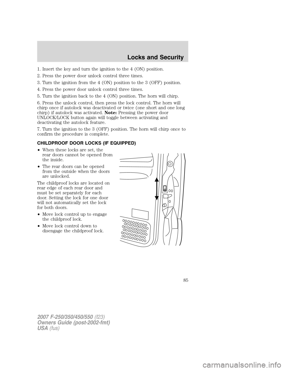 FORD SUPER DUTY 2007 1.G Manual Online 1. Insert the key and turn the ignition to the 4 (ON) position.
2. Press the power door unlock control three times.
3. Turn the ignition from the 4 (ON) position to the 3 (OFF) position.
4. Press the FORD SUPER DUTY 2007 1.G Manual Online 1. Insert the key and turn the ignition to the 4 (ON) position.
2. Press the power door unlock control three times.
3. Turn the ignition from the 4 (ON) position to the 3 (OFF) position.
4. Press the