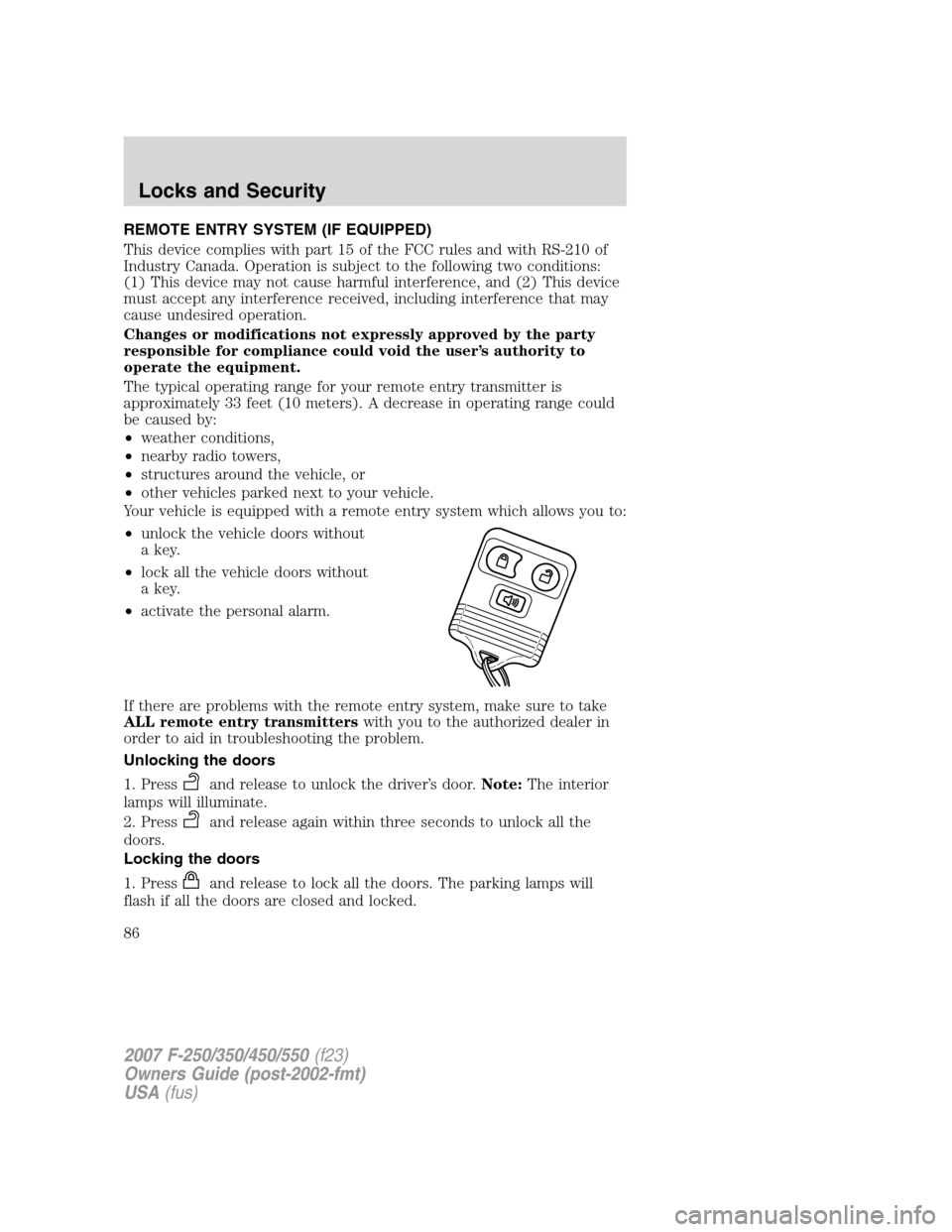 FORD SUPER DUTY 2007 1.G Manual Online REMOTE ENTRY SYSTEM (IF EQUIPPED)
This device complies with part 15 of the FCC rules and with RS-210 of
Industry Canada. Operation is subject to the following two conditions:
(1) This device may not c FORD SUPER DUTY 2007 1.G Manual Online REMOTE ENTRY SYSTEM (IF EQUIPPED)
This device complies with part 15 of the FCC rules and with RS-210 of
Industry Canada. Operation is subject to the following two conditions:
(1) This device may not c