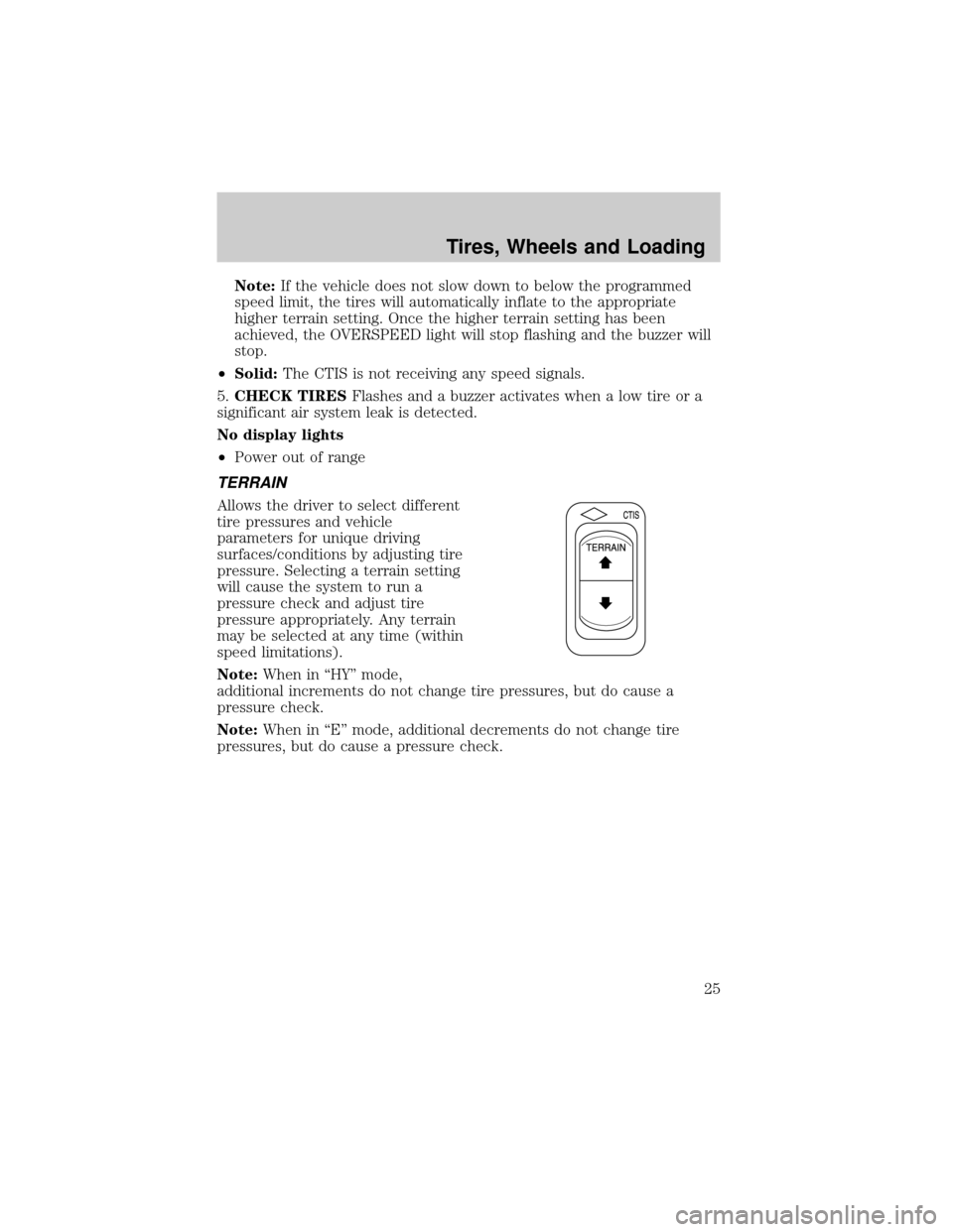 FORD SUPER DUTY 2007 1.G Special Off-Road Package Supplement Manual Note:If the vehicle does not slow down to below the programmed
speed limit, the tires will automatically inflate to the appropriate
higher terrain setting. Once the higher terrain setting has been
ach