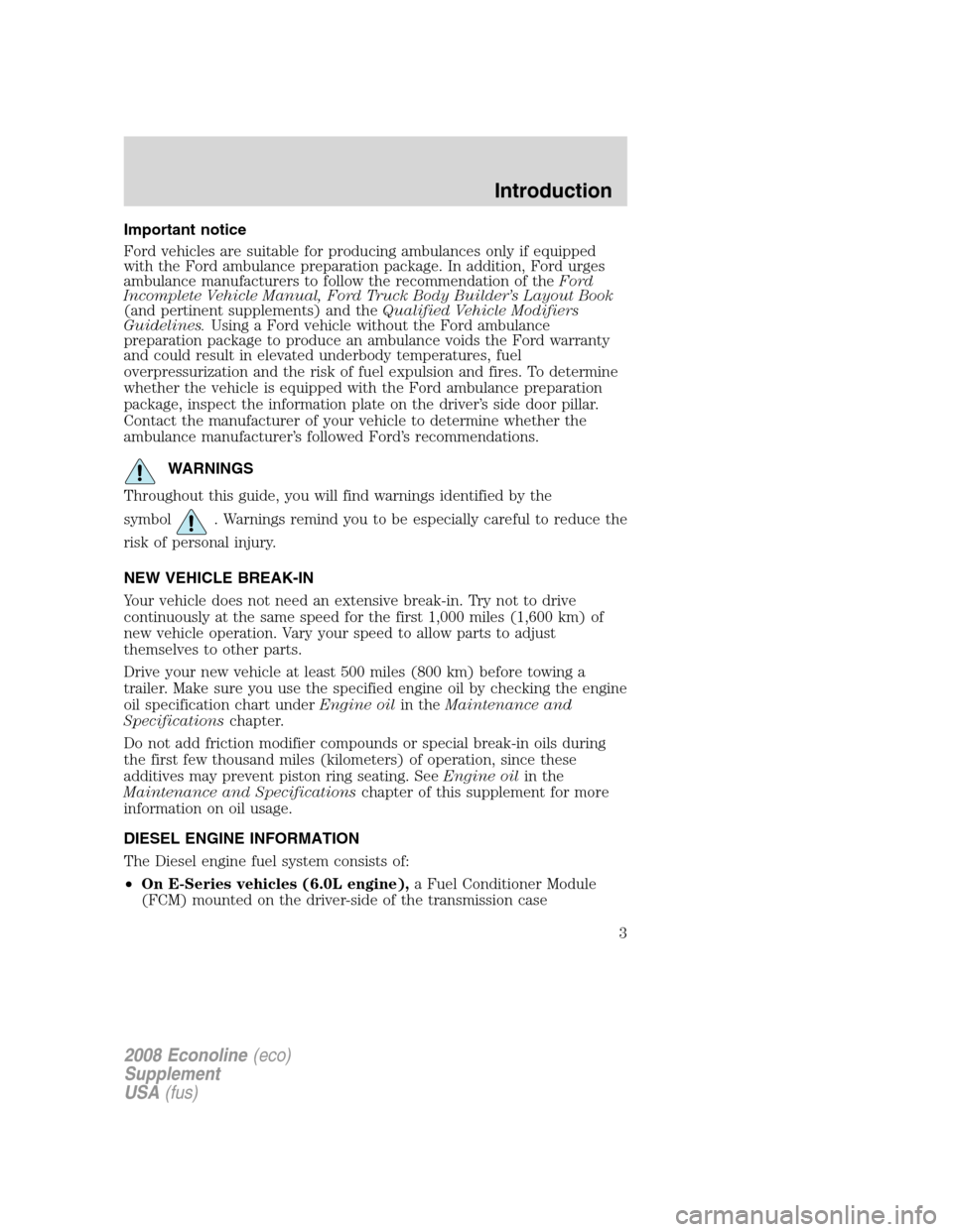 FORD SUPER DUTY 2008 2.G Diesel Supplement Manual Important notice
Ford vehicles are suitable for producing ambulances only if equipped
with the Ford ambulance preparation package. In addition, Ford urges
ambulance manufacturers to follow the recomme FORD SUPER DUTY 2008 2.G Diesel Supplement Manual Important notice
Ford vehicles are suitable for producing ambulances only if equipped
with the Ford ambulance preparation package. In addition, Ford urges
ambulance manufacturers to follow the recomme
