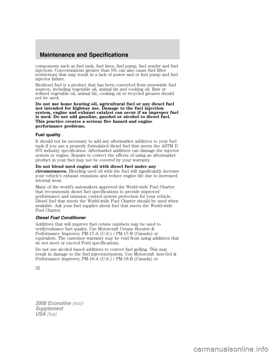 FORD SUPER DUTY 2008 2.G Diesel Supplement Manual components such as fuel tank, fuel lines, fuel pump, fuel sender and fuel
injectors. Concentrations greater than 5% can also cause fuel filter
restrictions that may result in a lack of power and or fu FORD SUPER DUTY 2008 2.G Diesel Supplement Manual components such as fuel tank, fuel lines, fuel pump, fuel sender and fuel
injectors. Concentrations greater than 5% can also cause fuel filter
restrictions that may result in a lack of power and or fu