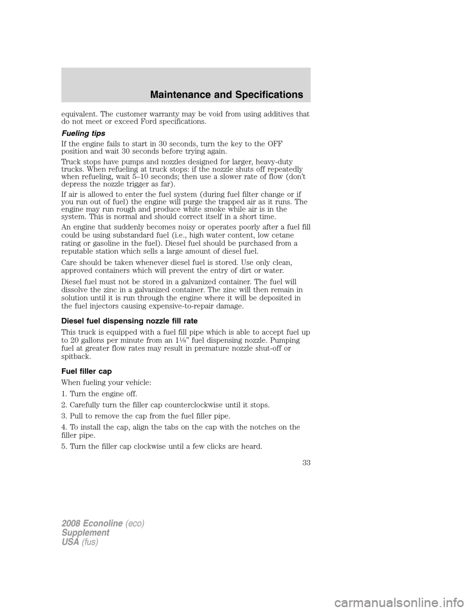 FORD SUPER DUTY 2008 2.G Diesel Supplement Manual equivalent. The customer warranty may be void from using additives that
do not meet or exceed Ford specifications.
Fueling tips
If the engine fails to start in 30 seconds, turn the key to the OFF
posi FORD SUPER DUTY 2008 2.G Diesel Supplement Manual equivalent. The customer warranty may be void from using additives that
do not meet or exceed Ford specifications.
Fueling tips
If the engine fails to start in 30 seconds, turn the key to the OFF
posi
