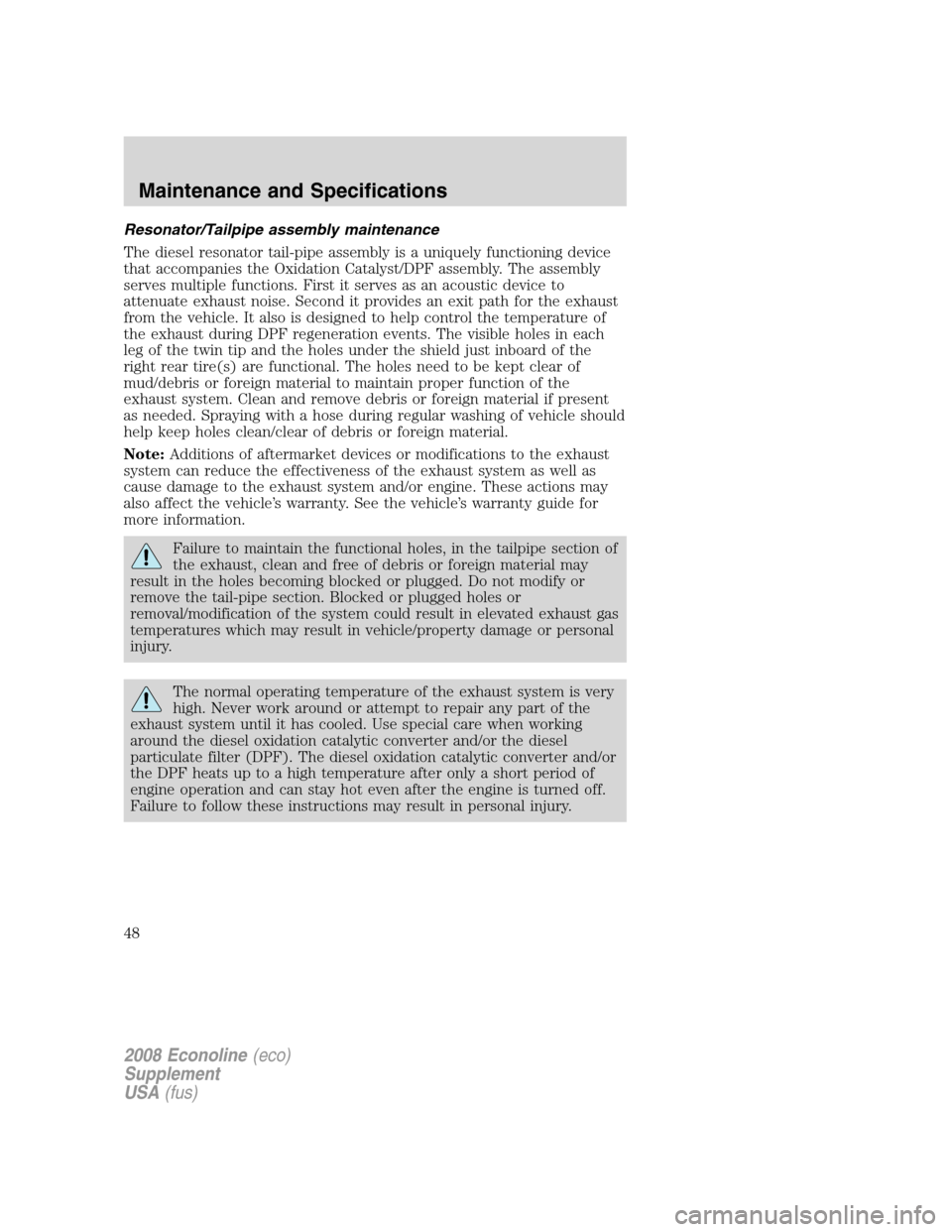 FORD SUPER DUTY 2008 2.G Diesel Supplement Manual Resonator/Tailpipe assembly maintenance
The diesel resonator tail-pipe assembly is a uniquely functioning device
that accompanies the Oxidation Catalyst/DPF assembly. The assembly
serves multiple func