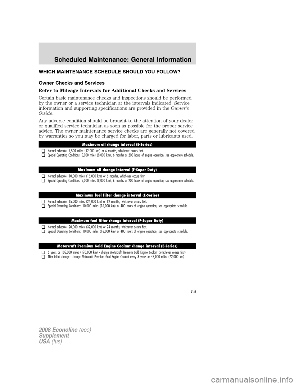 FORD SUPER DUTY 2008 2.G Diesel Supplement Manual WHICH MAINTENANCE SCHEDULE SHOULD YOU FOLLOW?
Owner Checks and Services
Refer to Mileage Intervals for Additional Checks and Services
Certain basic maintenance checks and inspections should be perform