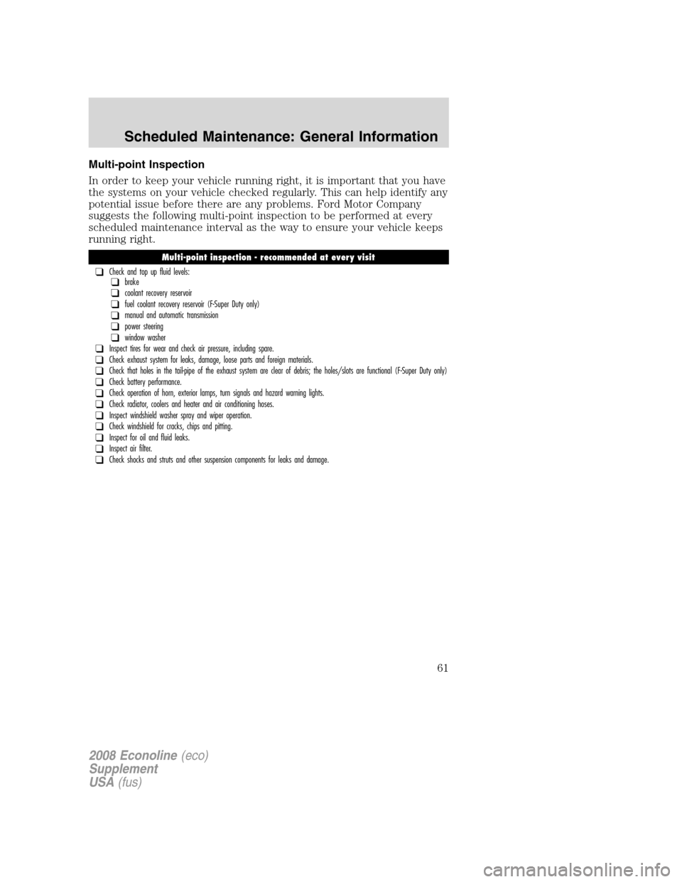 FORD SUPER DUTY 2008 2.G Diesel Supplement Manual Multi-point Inspection
In order to keep your vehicle running right, it is important that you have
the systems on your vehicle checked regularly. This can help identify any
potential issue before there