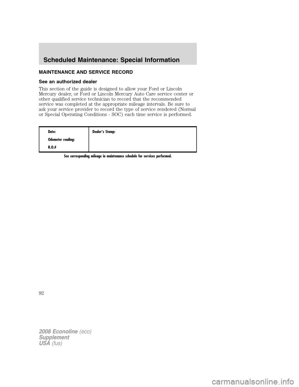 FORD SUPER DUTY 2008 2.G Diesel Supplement Manual MAINTENANCE AND SERVICE RECORD
See an authorized dealer
This section of the guide is designed to allow your Ford or Lincoln
Mercury dealer, or Ford or Lincoln Mercury Auto Care service center or
other