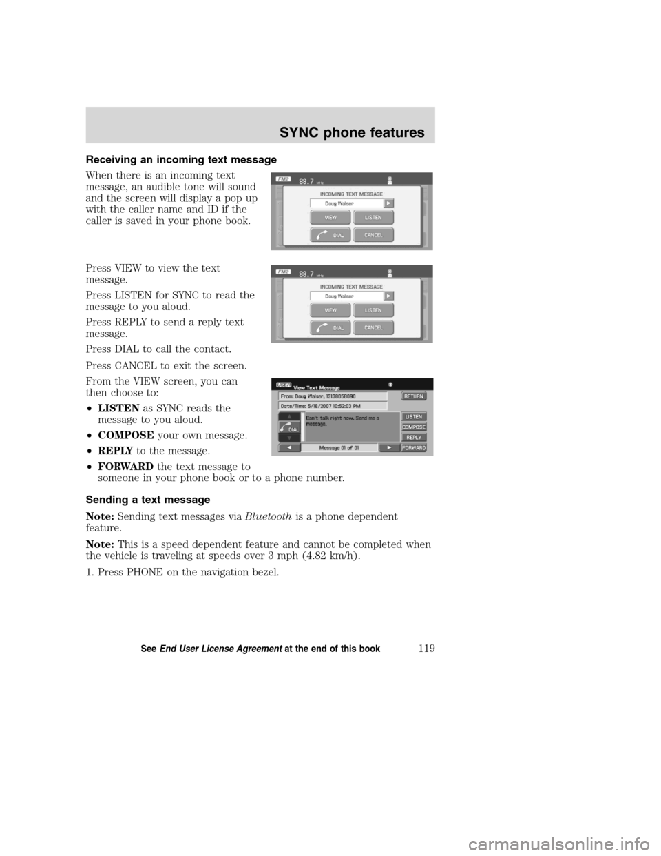FORD SUPER DUTY 2008 2.G Navigation System Manual Receiving an incoming text message
When there is an incoming text
message, an audible tone will sound
and the screen will display a pop up
with the caller name and ID if the
caller is saved in your ph