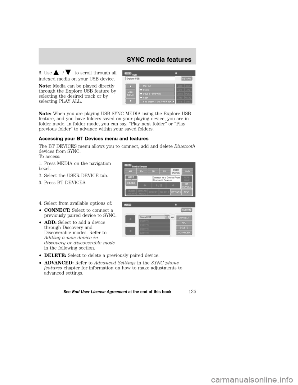 FORD SUPER DUTY 2008 2.G Navigation System Manual 6. Use/to scroll through all
indexed media on your USB device.
Note:Media can be played directly
through the Explore USB feature by
selecting the desired track or by
selecting PLAY ALL.
Note:When you 