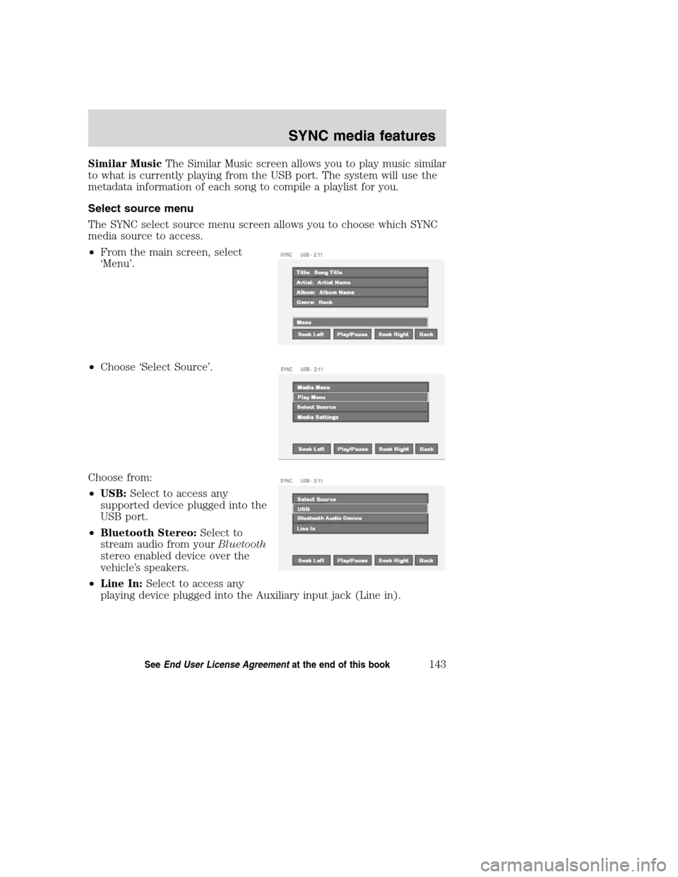 FORD SUPER DUTY 2008 2.G Navigation System Manual Similar MusicThe Similar Music screen allows you to play music similar
to what is currently playing from the USB port. The system will use the
metadata information of each song to compile a playlist f