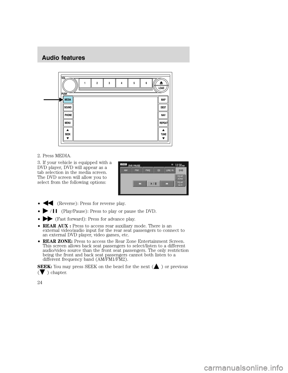 FORD SUPER DUTY 2008 2.G Navigation System Manual 2. Press MEDIA.
3. If your vehicle is equipped with a
DVD player, DVD will appear as a
tab selection in the media screen.
The DVD screen will allow you to
select from the following options:
•
(Rever FORD SUPER DUTY 2008 2.G Navigation System Manual 2. Press MEDIA.
3. If your vehicle is equipped with a
DVD player, DVD will appear as a
tab selection in the media screen.
The DVD screen will allow you to
select from the following options:
•
(Rever