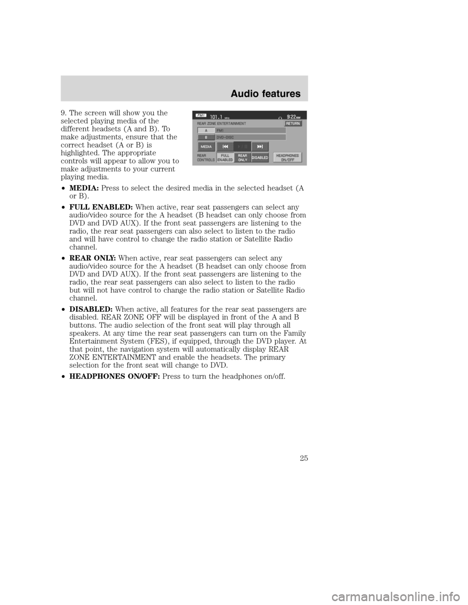 FORD SUPER DUTY 2008 2.G Navigation System Manual 9. The screen will show you the
selected playing media of the
different headsets (A and B). To
make adjustments, ensure that the
correct headset (A or B) is
highlighted. The appropriate
controls will 