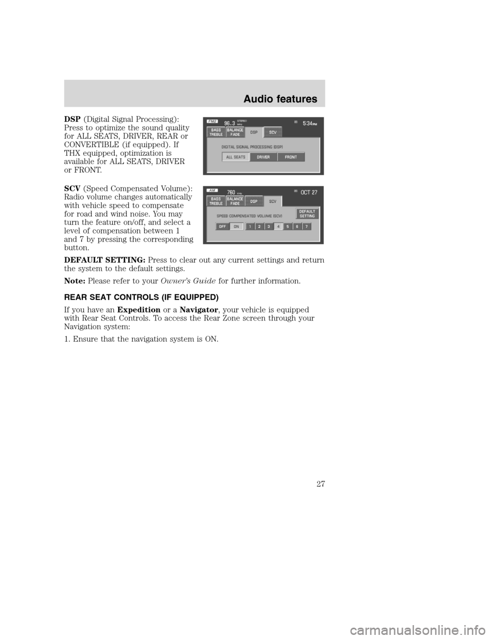 FORD SUPER DUTY 2008 2.G Navigation System Manual DSP(Digital Signal Processing):
Press to optimize the sound quality
for ALL SEATS, DRIVER, REAR or
CONVERTIBLE (if equipped). If
THX equipped, optimization is
available for ALL SEATS, DRIVER
or FRONT.