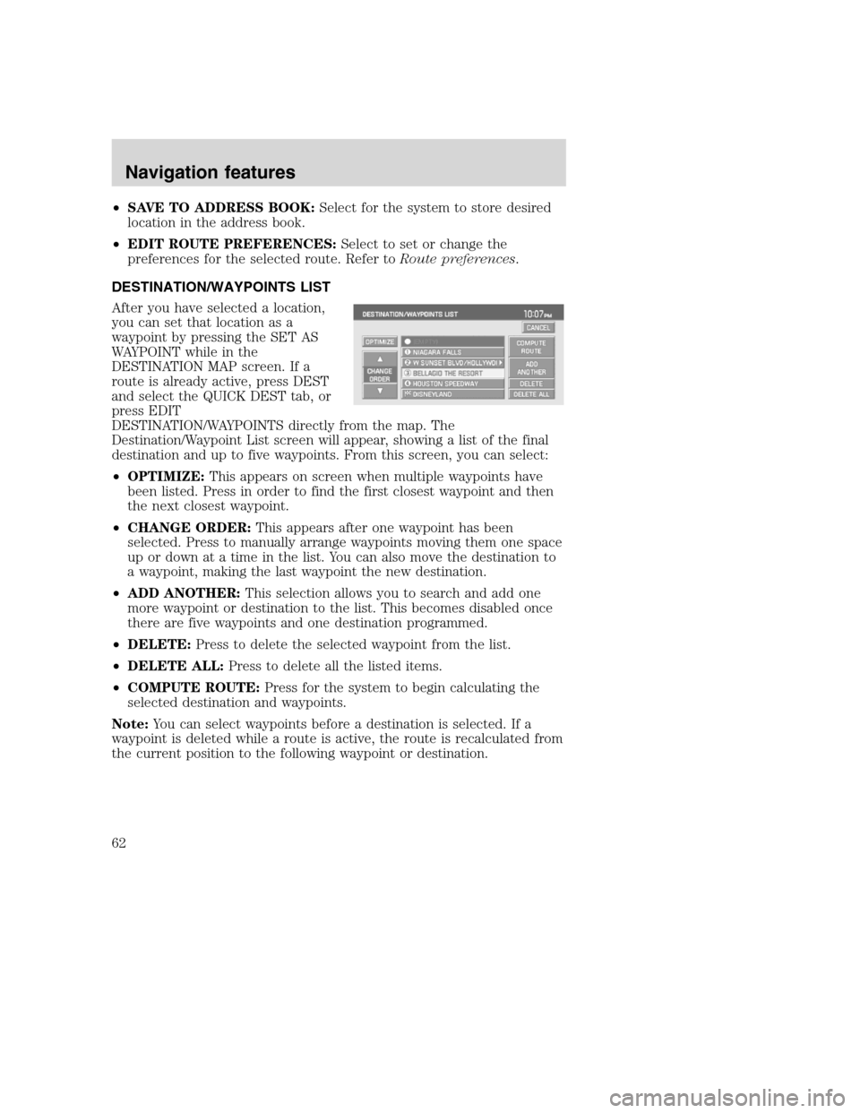 FORD SUPER DUTY 2008 2.G Navigation System Manual •SAVE TO ADDRESS BOOK:Select for the system to store desired
location in the address book.
•EDIT ROUTE PREFERENCES:Select to set or change the
preferences for the selected route. Refer toRoute pre