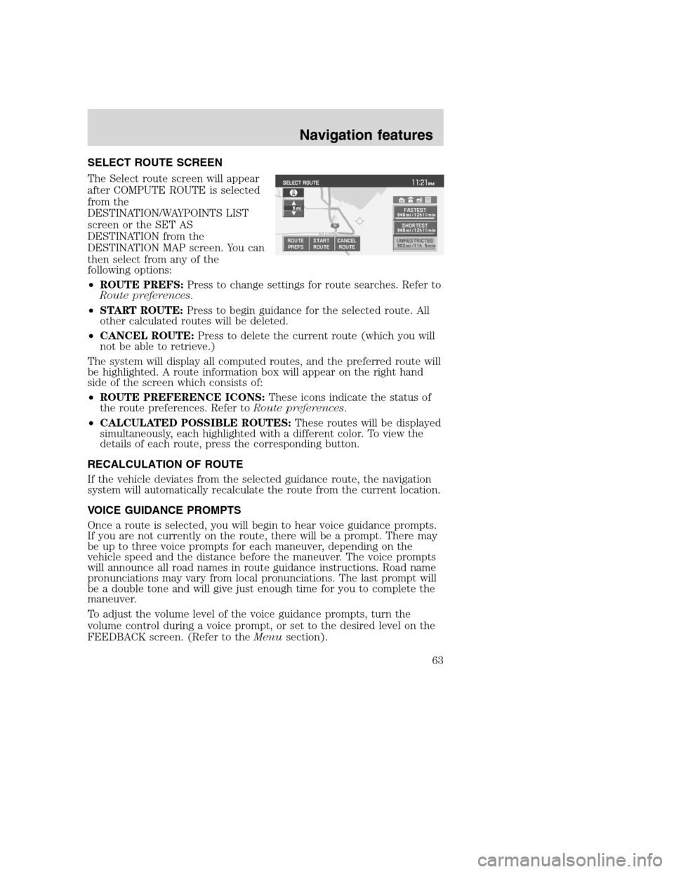 FORD SUPER DUTY 2008 2.G Navigation System Manual SELECT ROUTE SCREEN
The Select route screen will appear
after COMPUTE ROUTE is selected
from the
DESTINATION/WAYPOINTS LIST
screen or the SET AS
DESTINATION from the
DESTINATION MAP screen. You can
th