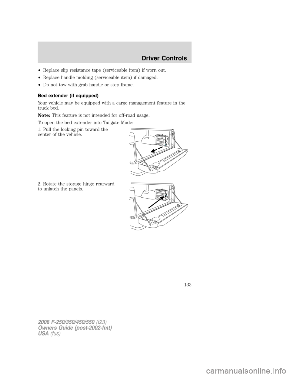FORD SUPER DUTY 2008 2.G Owners Manual •Replace slip resistance tape (serviceable item) if worn out.
•Replace handle molding (serviceable item) if damaged.
•Do not tow with grab handle or step frame.
Bed extender (if equipped)
Your v