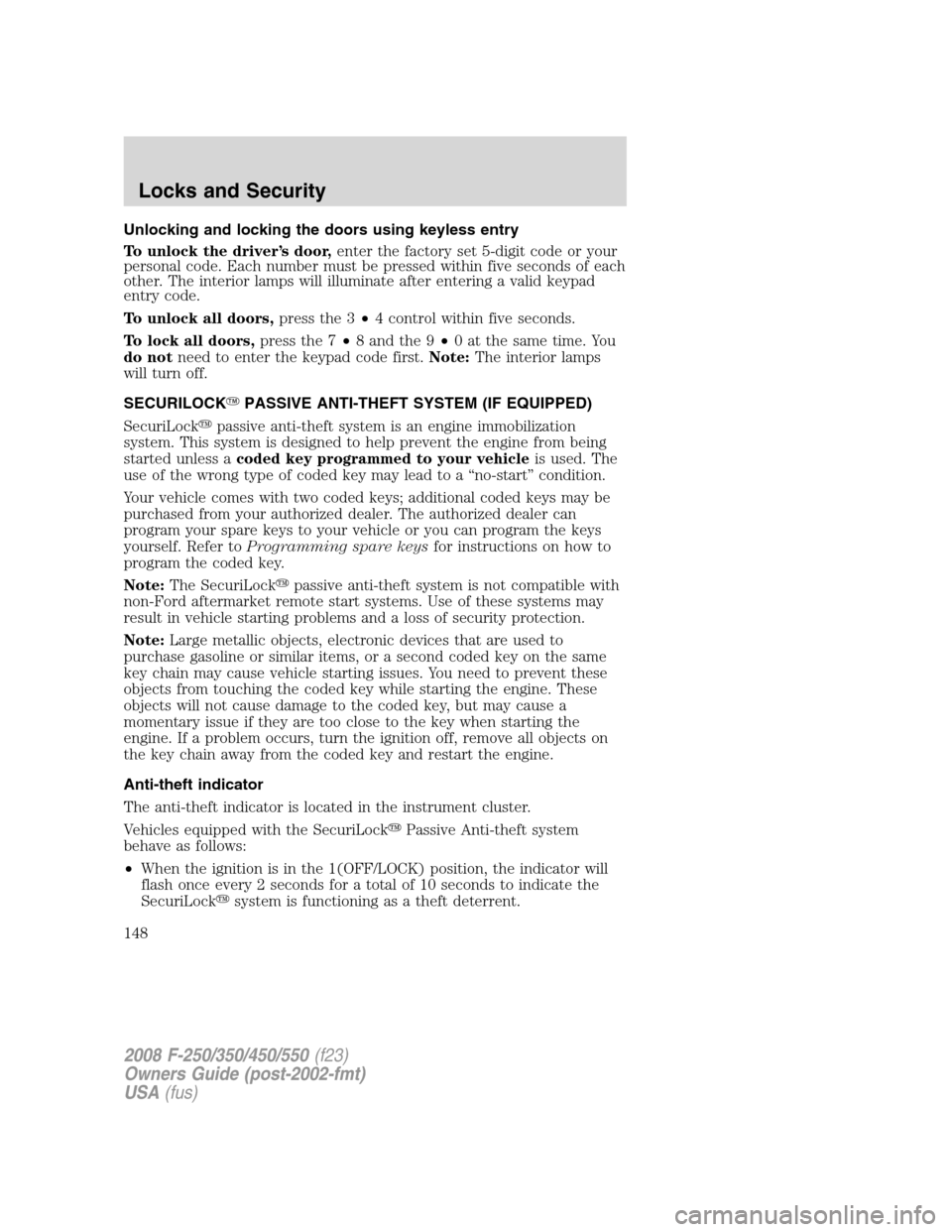 FORD SUPER DUTY 2008 2.G User Guide Unlocking and locking the doors using keyless entry
To unlock the driver’s door,enter the factory set 5-digit code or your
personal code. Each number must be pressed within five seconds of each
othe FORD SUPER DUTY 2008 2.G User Guide Unlocking and locking the doors using keyless entry
To unlock the driver’s door,enter the factory set 5-digit code or your
personal code. Each number must be pressed within five seconds of each
othe
