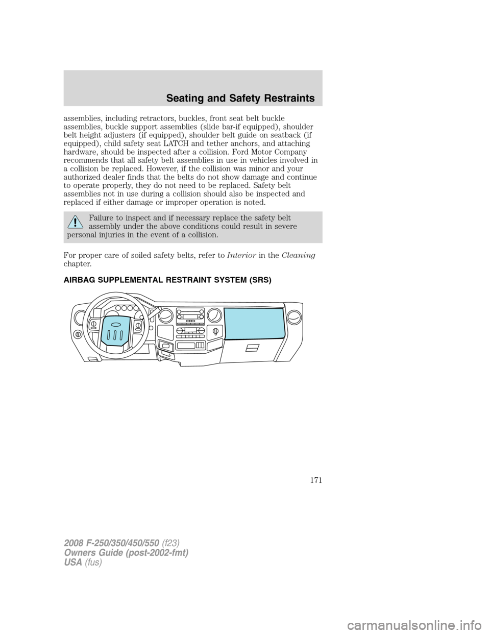 FORD SUPER DUTY 2008 2.G Owners Manual assemblies, including retractors, buckles, front seat belt buckle
assemblies, buckle support assemblies (slide bar-if equipped), shoulder
belt height adjusters (if equipped), shoulder belt guide on se