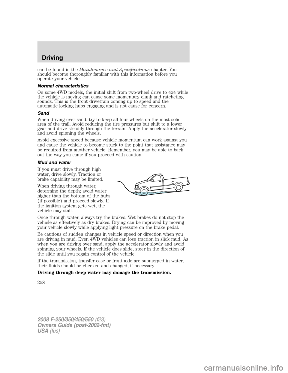 FORD SUPER DUTY 2008 2.G Owners Manual can be found in theMaintenance and Specificationschapter. You
should become thoroughly familiar with this information before you
operate your vehicle.
Normal characteristics
On some 4WD models, the in FORD SUPER DUTY 2008 2.G Owners Manual can be found in theMaintenance and Specificationschapter. You
should become thoroughly familiar with this information before you
operate your vehicle.
Normal characteristics
On some 4WD models, the in