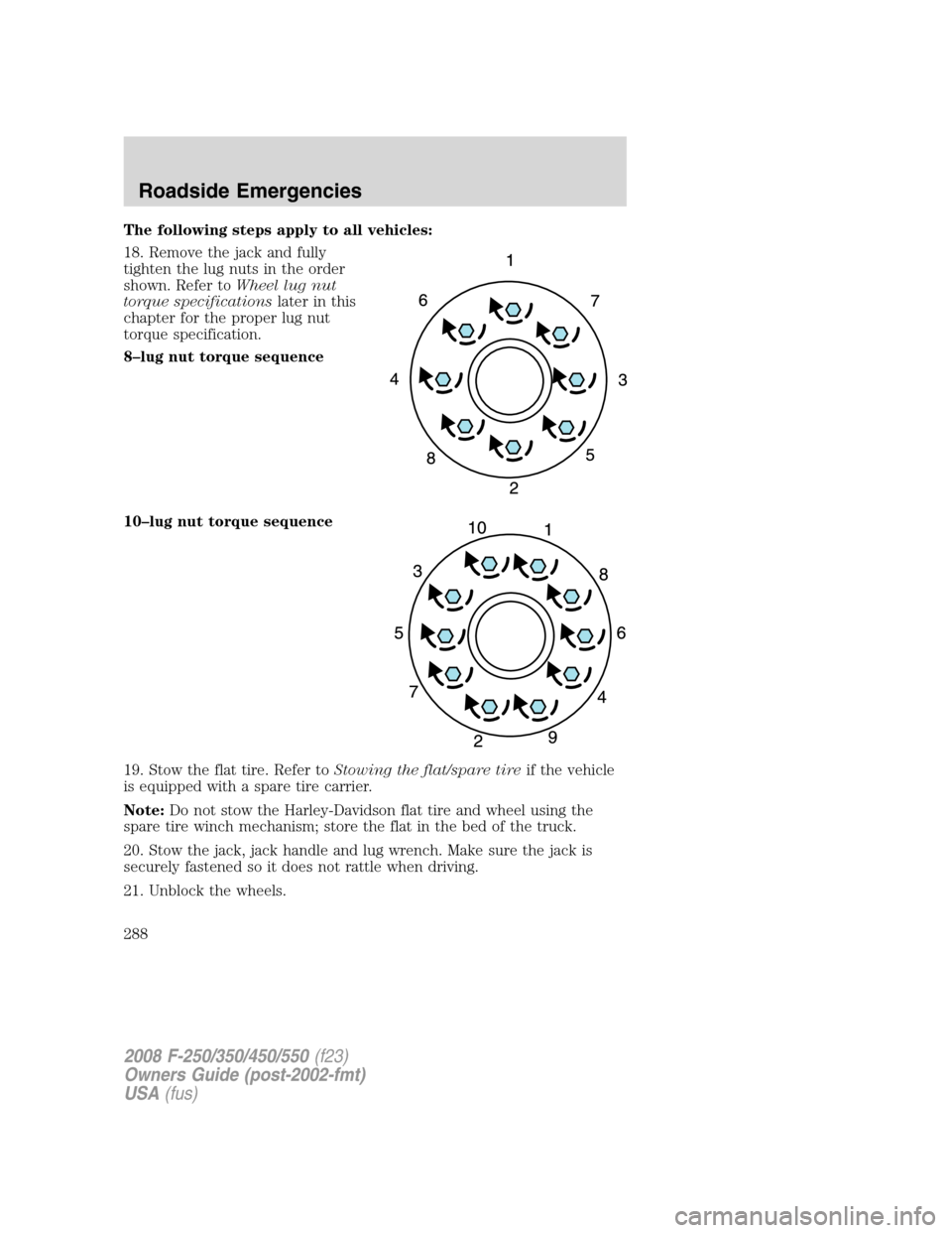 FORD SUPER DUTY 2008 2.G Owners Manual The following steps apply to all vehicles:
18. Remove the jack and fully
tighten the lug nuts in the order
shown. Refer toWheel lug nut
torque specificationslater in this
chapter for the proper lug nu