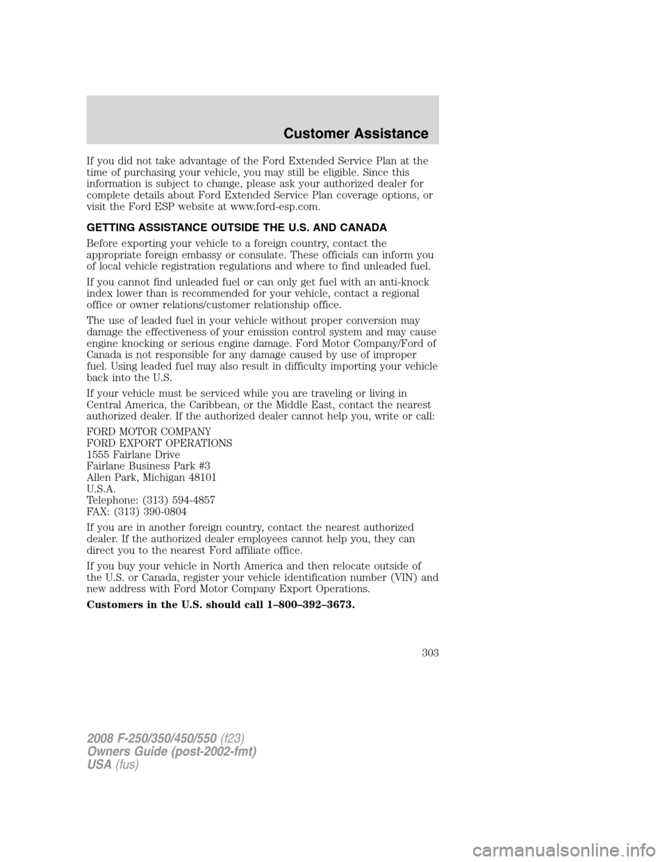 FORD SUPER DUTY 2008 2.G Owners Manual If you did not take advantage of the Ford Extended Service Plan at the
time of purchasing your vehicle, you may still be eligible. Since this
information is subject to change, please ask your authoriz