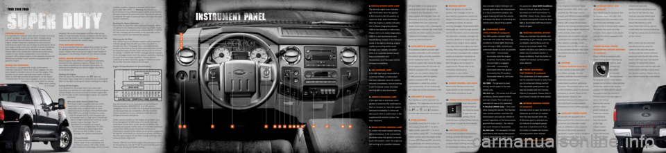 FORD SUPER DUTY 2008 2.G Quick Reference Guide 
ON and START, or by applying the  
parking brake when the ignition 
is turned to the ON position. If the 
brake system warning light does not 
illuminate at this time, seek service 
immediately from 