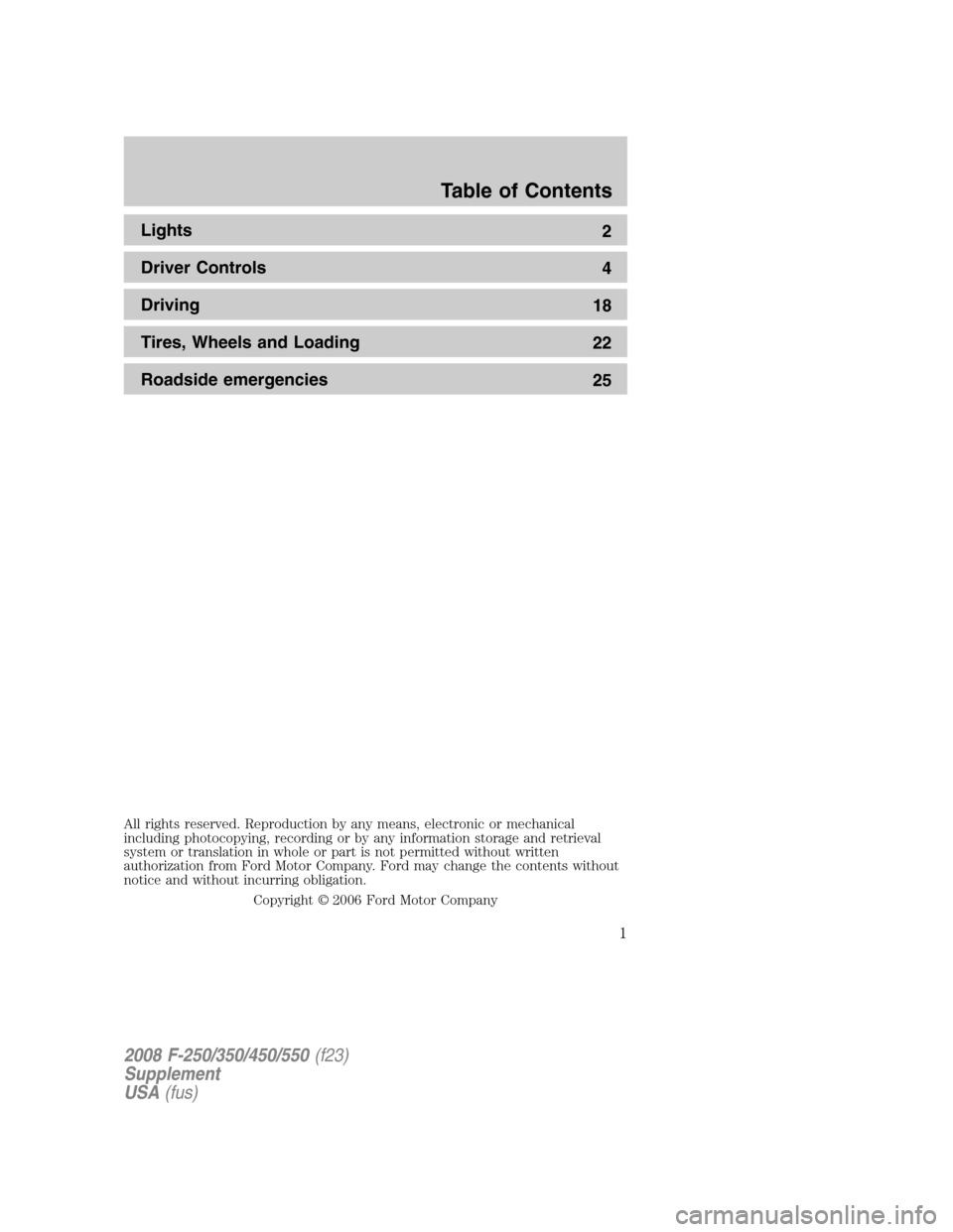 FORD SUPER DUTY 2008 2.G Special Service Package Supplement Manual Lights
2
Driver Controls
4
Driving
18
Tires, Wheels and Loading
22
Roadside emergencies
25
All rights reserved. Reproduction by any means, electronic or mechanical
including photocopying, recording or
