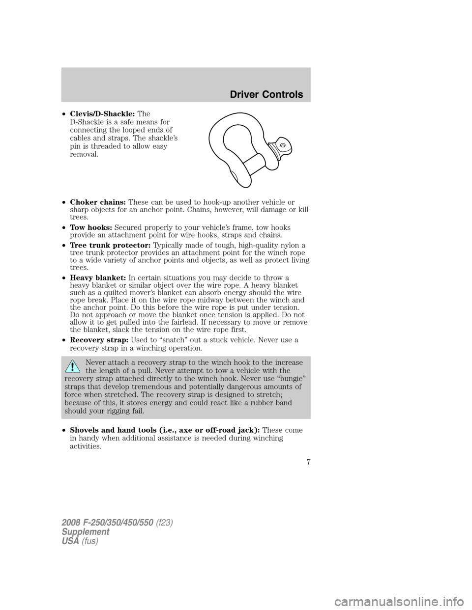 FORD SUPER DUTY 2008 2.G Special Service Package Supplement Manual •Clevis/D-Shackle:The
D-Shackle is a safe means for
connecting the looped ends of
cables and straps. The shackle’s
pin is threaded to allow easy
removal.
•Choker chains:These can be used to hook