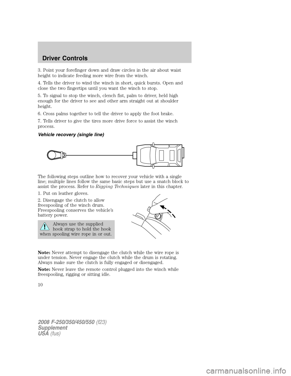 FORD SUPER DUTY 2008 2.G Special Service Package Supplement Manual 3. Point your forefinger down and draw circles in the air about waist
height to indicate feeding more wire from the winch.
4. Tells the driver to wind the winch in short, quick bursts. Open and
close 