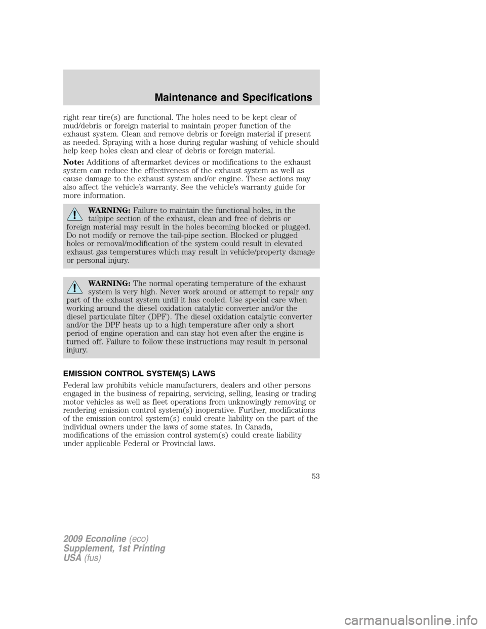 FORD SUPER DUTY 2009 2.G Diesel Supplement Manual right rear tire(s) are functional. The holes need to be kept clear of
mud/debris or foreign material to maintain proper function of the
exhaust system. Clean and remove debris or foreign material if p FORD SUPER DUTY 2009 2.G Diesel Supplement Manual right rear tire(s) are functional. The holes need to be kept clear of
mud/debris or foreign material to maintain proper function of the
exhaust system. Clean and remove debris or foreign material if p