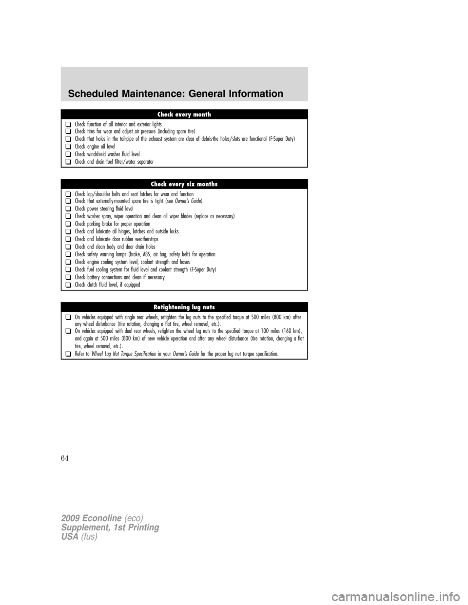 FORD SUPER DUTY 2009 2.G Diesel Supplement Manual Check every month
❑Check function of all interior and exterior lights❑Check tires for wear and adjust air pressure (including spare tire)
❑Check that holes in the tail-pipe of the exhaust system